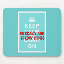 Keep Calm, Throw Things Mouse Pads
