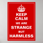 Keep Calm We Are Strange But Harmless Posters