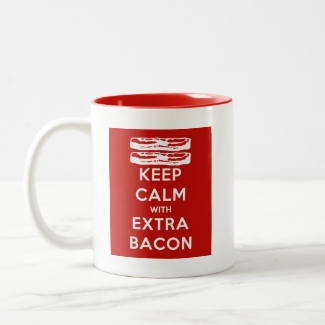 Keep Calm with Extra Bacon