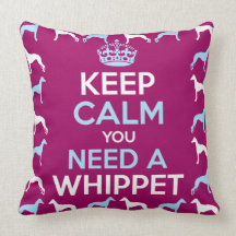 Keep Calm you Need a Whippet Throw Pillow