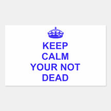 Keep Calm Your Not Dead Stickers