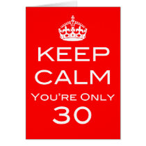 Keep Calm You're Only 30 Birthday Card cards