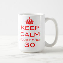 Keep Calm You're Only 30 Birthday Mug mugs