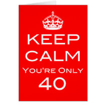 Keep Calm You're Only 40 Birthday Card cards