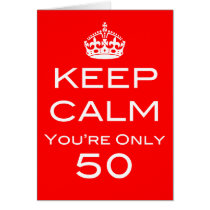 Keep Calm You're Only 50 Birthday Card cards