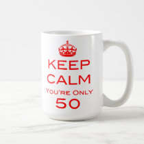 Keep Calm You're Only 50 Birthday Mug mugs