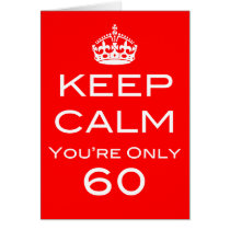 Keep Calm You're Only 60 Birthday Card cards