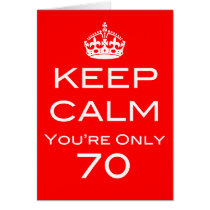 Keep Calm You're Only 70 Birthday Card cards