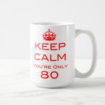 Keep Calm You're Only 80 Birthday Mug mugs