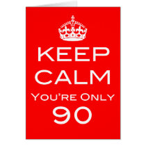 Keep Calm You're Only 90 Birthday Card cards