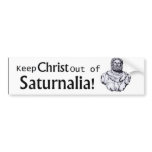 Keep Christ out of Saturnalia! Bumper Stickers