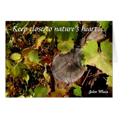 Keep close to nature's heart... cards