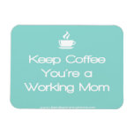 Keep Coffee You're A Working Mom - Teal Rectangular Magnets