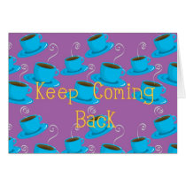 Keep coming back greeting cards