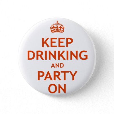 Keep Drinking and Party On Pinback Buttons