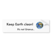 Keep Earth clean!, It's not Uranus.. bumper stickers