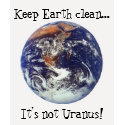 Keep Earth clean...It's not Uranus! t-shirts by amberbrooke21 Keep Earth clean...It's not Uranus! t-shirts