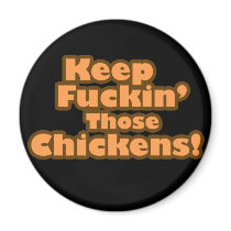 Keep Fuckin' Those Chickens magnets by BoogieMonst Keep Fuckin' Those Chickens magnets