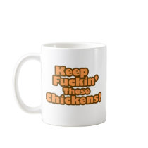 Keep Fuckin' Those Chickens mugs