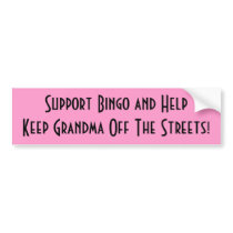 Keep Grandma off the streets, support bingo Bumper Stickers
