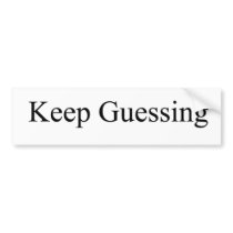 Keep Guessing Bumper Sticker bumper stickers