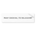 Keep honking, I'm reloading. bumper stickers
