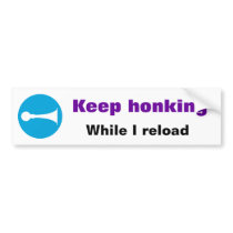 Keep honking While I reload Sticker bumper stickers by Funny_Stuff Keep honking While I reload Sticker bumper stickers