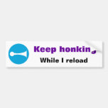 Keep honking While I reload Sticker Bumper Sticker