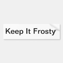 Keep It Frosty Bumper Sticker