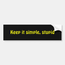 Keep it simple, stupid bumper sticker