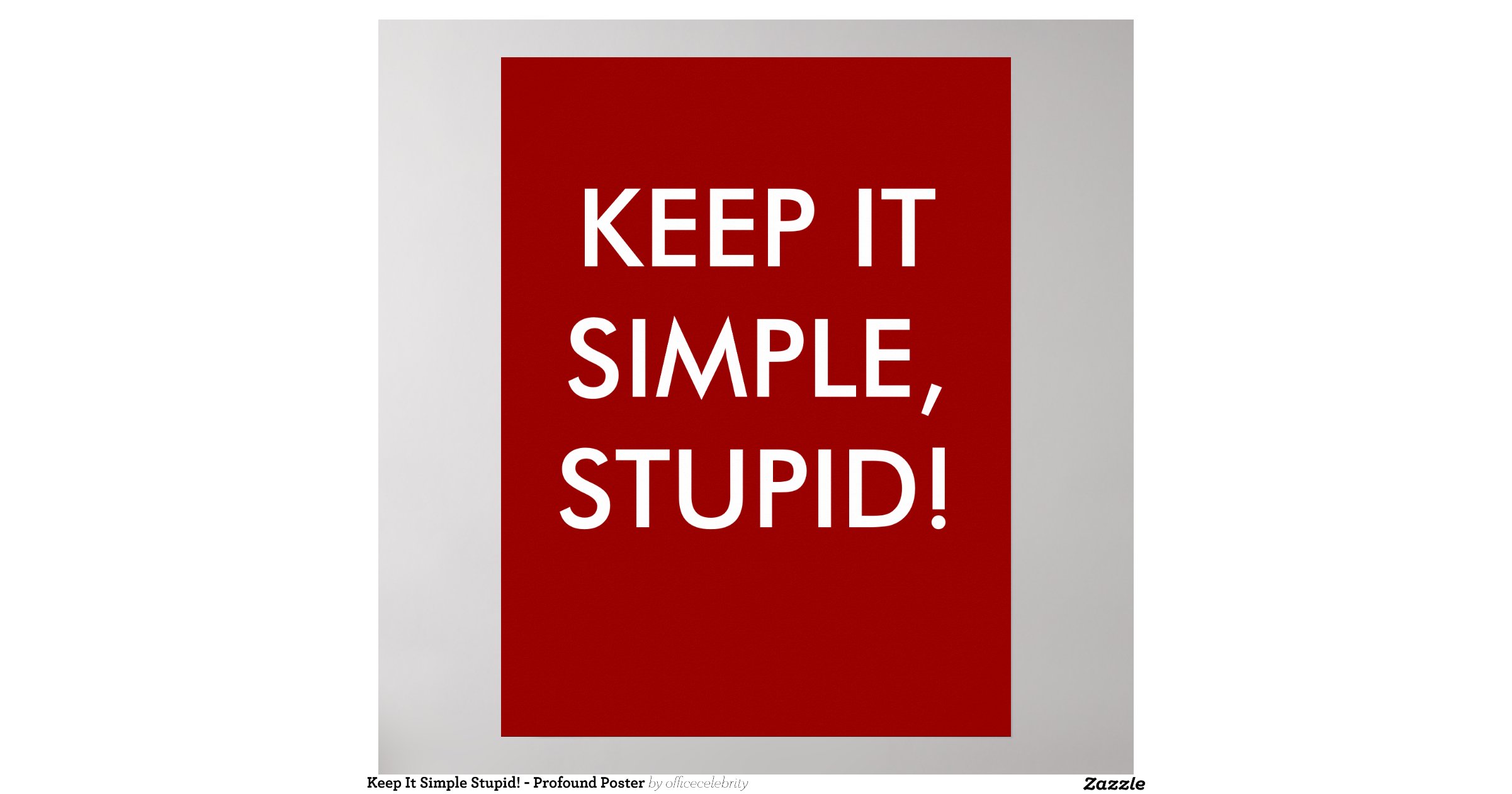 keep_it_simple_stupid_profound_posterraa140ac9b6134ea99ba35606c2ac3e49_wv4_8byvr_1200.jpg?view keep_it_simple_stupid_profound_posterraa140ac9b6134ea99ba35606c2ac3e49_wv4_8byvr_1200.jpg?view