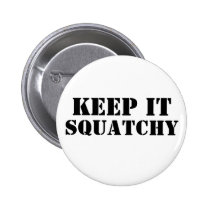 Keep It Squatchy buttons