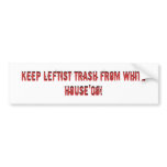 Keep Leftist Trash from White House'08!, Keep L... Bumper Stickers