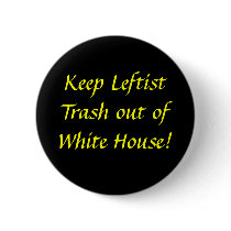 Keep Leftist Trash out ofWhite House! Buttons