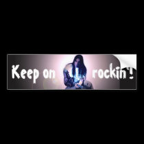 Keep on, rockin'! bumper stickers