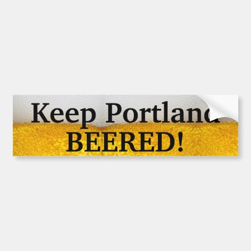 Keep Portland BEERED (II)! Bumper Stickers