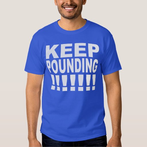 keep pounding t shirt