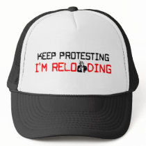 Keep Protesting: I'm Reloading! Trucker Hat