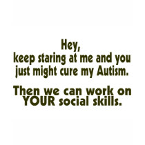 Keep Staring Then We Can Work On Your Social Skill t-shirts by CelebrationZazzle Keep Staring Then We Can Work On Your Social Skill t-shirts