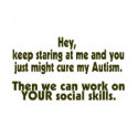 Keep Staring Then We Can Work On Your Social Skill t-shirts by CelebrationZazzle Keep Staring Then We Can Work On Your Social Skill t-shirts