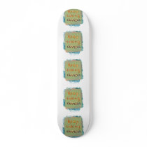 Keep taking chances stay open young at heart skate deck