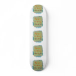Keep taking chances stay open young at heart skate deck