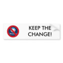KEEP THE CHANGE! bumper stickers by buckheadcapitalist KEEP THE CHANGE! bumper stickers
