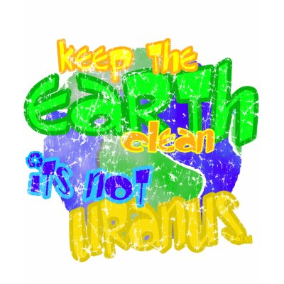 Keep the earth clean its not uranus shirt by clonecire