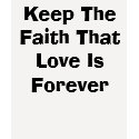 Keep The Faith That Love Is Forever t-shirts by Emsters_Art Keep The Faith That Love Is Forever t-shirts
