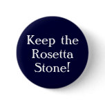 Keep the Rosetta Stone! Pinback Buttons