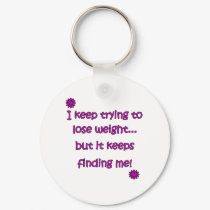 Keep Trying To Lose Weight keychains