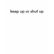 keep up or shut up t-shirts