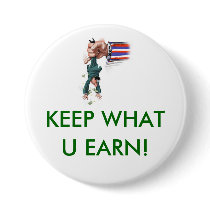 KEEP what you earn Pinback Buttons