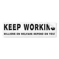 Keep Working Bumpersticker by antiobamastuff Keep Working Bumpersticker